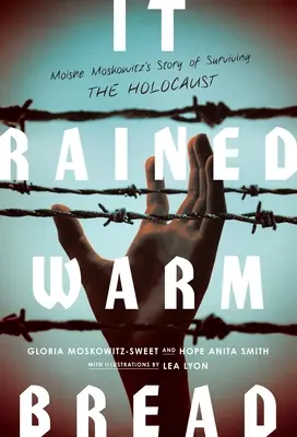 It Rained Warm Bread: Opowieść Moishe Moskowitza o przetrwaniu Holokaustu - It Rained Warm Bread: Moishe Moskowitz's Story of Surviving the Holocaust