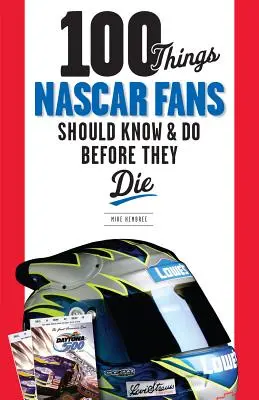 100 rzeczy, które fani NASCAR powinni wiedzieć i zrobić przed śmiercią - 100 Things NASCAR Fans Should Know & Do Before They Die