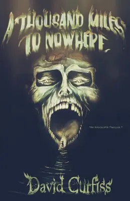 Tysiąc mil donikąd: Apocalypse Thriller - A Thousand Miles to Nowhere: An Apocalypse Thriller
