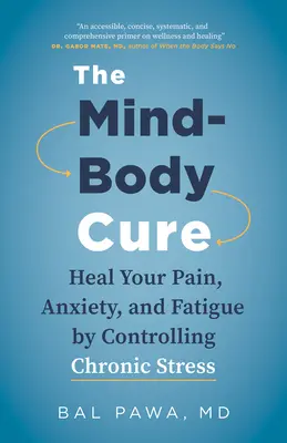 The Mind-Body Cure: Ulecz swój ból, niepokój i zmęczenie, kontrolując przewlekły stres - The Mind-Body Cure: Heal Your Pain, Anxiety, and Fatigue by Controlling Chronic Stress