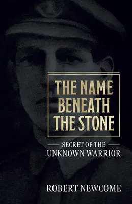 Imię pod kamieniem: Sekret nieznanego wojownika - The Name Beneath the Stone: Secret of the Unknown Warrior