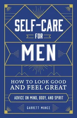 Samoopieka dla mężczyzn: jak dobrze wyglądać i świetnie się czuć - Self-Care for Men: How to Look Good and Feel Great