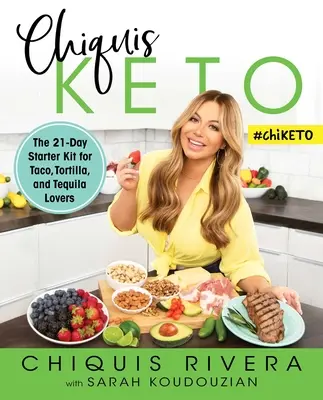 Chiquis Keto: 21-dniowy zestaw startowy dla miłośników taco, tortilli i tequili - Chiquis Keto: The 21-Day Starter Kit for Taco, Tortilla, and Tequila Lovers
