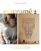 Makrama 2: Akcesoria, artykuły gospodarstwa domowego i nie tylko - jak przenieść wiązanie na wyższy poziom - Macrame 2: Accessories, Homewares & More - How to Take Your Knotting to the Next Level