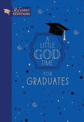 A Little God Time for Graduates (Faux Leather Gift Edition): 365 codziennych nabożeństw - A Little God Time for Graduates (Faux Leather Gift Edition): 365 Daily Devotions