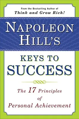 Napoleon Hill's Keys to Success: 17 zasad osobistego sukcesu - Napoleon Hill's Keys to Success: The 17 Principles of Personal Achievement