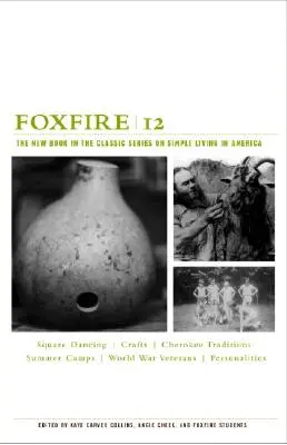 Foxfire 12: Nowa książka z klasycznej serii o prostym życiu w Ameryce - Foxfire 12: The New Book in the Classic Series on Simple Living in America