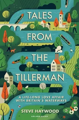 Tales from the Tillerman: Trwający całe życie romans z brytyjskimi drogami wodnymi - Tales from the Tillerman: A Life-Long Love Affair with Britain's Waterways