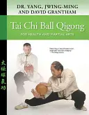 Tai Chi Ball Qigong: Dla zdrowia i sztuk walki - Tai Chi Ball Qigong: For Health and Martial Arts