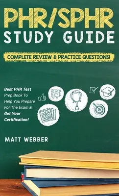 PHR/SPHR Study Guide! Kompletny przegląd i pytania praktyczne! Najlepsza książka przygotowująca do egzaminu PHR, która pomoże Ci przygotować się do egzaminu i uzyskać certyfikat! - PHR/SPHR Study Guide! Complete Review & Practice Questions! Best PHR Test Prep Book To Help You Prepare For The Exam & Get Your Certification!