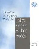 Życie z wyższą mocą: Zeszyt ćwiczeń dla kroków 1-3 - Living with Your Higher Power: A Workbook for Steps 1-3