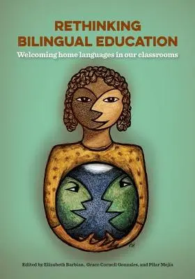 Rethinking Bilingual Education: Języki ojczyste w naszych salach lekcyjnych - Rethinking Bilingual Education: Welcoming Home Languages Into Our Classrooms