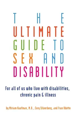 Ostateczny przewodnik po seksie i niepełnosprawności: Dla wszystkich, którzy żyją z niepełnosprawnością, przewlekłym bólem i chorobą - Ultimate Guide to Sex and Disability: For All of Us Who Live with Disabilities, Chronic Pain, and Illness