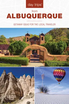 Jednodniowe wycieczki(R) z Albuquerque: Pomysły na wycieczki dla lokalnych podróżników, wydanie 2 - Day Trips(R) from Albuquerque: Getaway Ideas For The Local Traveler, 2nd Edition