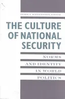 Kultura bezpieczeństwa narodowego: Normy i tożsamość w polityce światowej - The Culture of National Security: Norms and Identity in World Politics