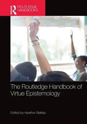 The Routledge Handbook of Virtue Epistemology (Podręcznik epistemologii cnoty) - The Routledge Handbook of Virtue Epistemology