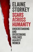 Blizny po człowieczeństwie: Zrozumieć i przezwyciężyć przemoc wobec kobiet - Scars Across Humanity: Understanding and Overcoming Violence Against Women