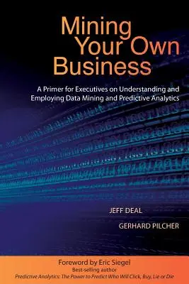 Mining Your Own Business: A Primer for Executives on Understanding and Employing Data Mining and Predictive Analytics (Elementarz dla kadry kierowniczej na temat rozumienia i stosowania eksploracji danych i analizy predykcyjnej) - Mining Your Own Business: A Primer for Executives on Understanding and Employing Data Mining and Predictive Analytics