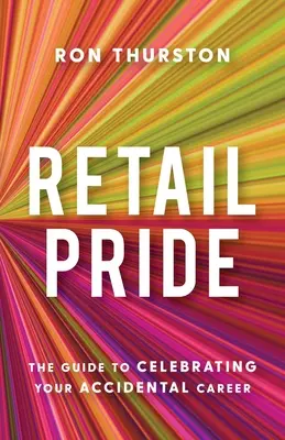 Retail Pride: Przewodnik po świętowaniu przypadkowej kariery - Retail Pride: The Guide to Celebrating Your Accidental Career