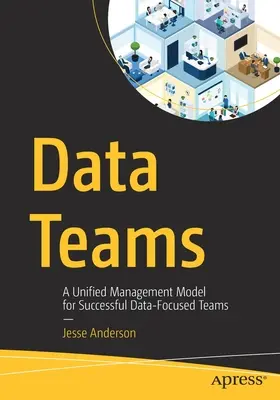 Zespoły danych: Ujednolicony model zarządzania dla skutecznych zespołów skoncentrowanych na danych - Data Teams: A Unified Management Model for Successful Data-Focused Teams