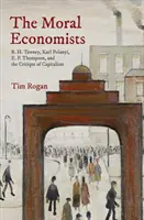 Moralni ekonomiści: R. H. Tawney, Karl Polanyi, E. P. Thompson i krytyka kapitalizmu - The Moral Economists: R. H. Tawney, Karl Polanyi, E. P. Thompson, and the Critique of Capitalism