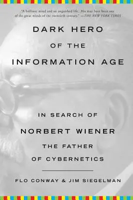 Mroczny bohater ery informacji: w poszukiwaniu Norberta Wienera, ojca cybernetyki - Dark Hero of the Information Age: In Search of Norbert Wiener, the Father of Cybernetics