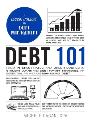 Debt 101: Od stóp procentowych i wyników kredytowych po kredyty studenckie i strategie spłaty zadłużenia, niezbędny elementarz zarządzania długiem - Debt 101: From Interest Rates and Credit Scores to Student Loans and Debt Payoff Strategies, an Essential Primer on Managing Deb