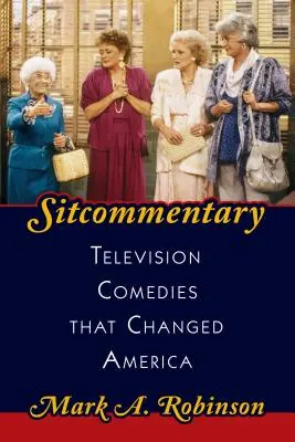 Sitcommentary: Komedie telewizyjne, które zmieniły Amerykę - Sitcommentary: Television Comedies That Changed America