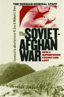 Wojna radziecko-afgańska: jak supermocarstwo walczyło i przegrało - The Soviet-Afghan War: How a Superpower Fought and Lost