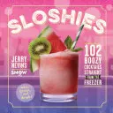 Sloshies: 102 alkoholowe koktajle prosto z zamrażarki - Sloshies: 102 Boozy Cocktails Straight from the Freezer