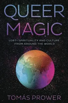 Queer Magic: Duchowość i kultura Lgbt+ z całego świata - Queer Magic: Lgbt+ Spirituality and Culture from Around the World