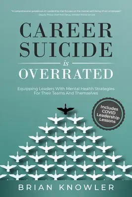 Samobójstwo zawodowe jest przereklamowane: Wyposażanie liderów w strategie zdrowia psychicznego dla ich zespołów i dla nich samych - Career Suicide Is Overrated: Equipping Leaders With Mental Health Strategies For Their Teams And Themselves