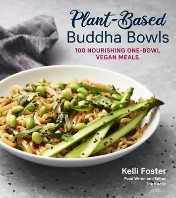 Roślinne miski Buddy: 100 przepisów na pożywne wegańskie posiłki z jednej miski - Plant-Based Buddha Bowls: 100 Recipes for Nourishing One-Bowl Vegan Meals