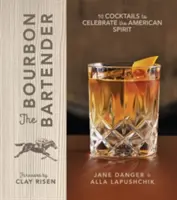 The Bourbon Bartender: 50 koktajli celebrujących amerykańskiego ducha - The Bourbon Bartender: 50 Cocktails to Celebrate the American Spirit