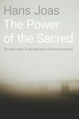 Moc sacrum: alternatywa dla narracji o odczarowaniu - The Power of the Sacred: An Alternative to the Narrative of Disenchantment