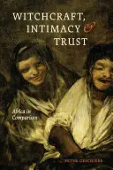 Czary, intymność i zaufanie: Afryka w porównaniu - Witchcraft, Intimacy, and Trust: Africa in Comparison