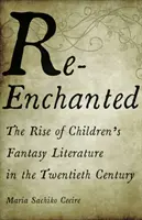 Re-Enchanted: Powstanie dziecięcej literatury fantasy w XX wieku - Re-Enchanted: The Rise of Children's Fantasy Literature in the Twentieth Century