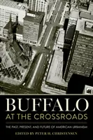 Buffalo at the Crossroads: Przeszłość, teraźniejszość i przyszłość amerykańskiej urbanistyki - Buffalo at the Crossroads: The Past, Present, and Future of American Urbanism