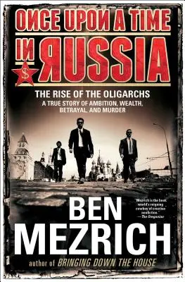 Dawno, dawno temu w Rosji: Powstanie oligarchów - prawdziwa historia ambicji, bogactwa, zdrady i morderstwa - Once Upon a Time in Russia: The Rise of the Oligarchs--A True Story of Ambition, Wealth, Betrayal, and Murder