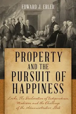 Własność i dążenie do szczęścia: Locke, Deklaracja Niepodległości, Madison i wyzwanie państwa administracyjnego - Property and the Pursuit of Happiness: Locke, the Declaration of Independence, Madison, and the Challenge of the Administrative State