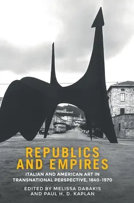 Republiki i imperia: Sztuka włoska i amerykańska w perspektywie ponadnarodowej, 1840-1970 - Republics and empires: Italian and American art in transnational perspective, 1840-1970