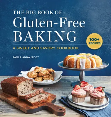 Wielka księga bezglutenowych wypieków: Słodka i pikantna książka kucharska - The Big Book of Gluten-Free Baking: A Sweet and Savory Cookbook