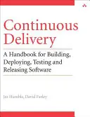 Ciągłe dostarczanie: Niezawodne wydania oprogramowania dzięki automatyzacji kompilacji, testowania i wdrażania - Continuous Delivery: Reliable Software Releases Through Build, Test, and Deployment Automation