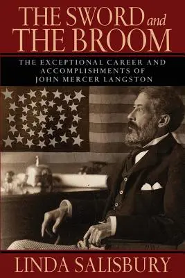 Miecz i miotła: Wyjątkowa kariera i osiągnięcia Johna Mercera Langstona - The Sword and the Broom: The Exceptional Career and Accomplishments of John Mercer Langston