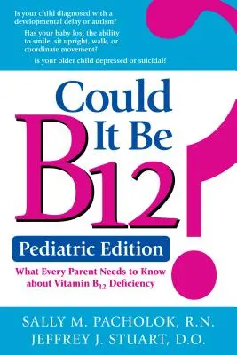 Czy to może być B12? Wydanie pediatryczne: Co każdy rodzic powinien wiedzieć o niedoborze witaminy B12 - Could It Be B12? Pediatric Edition: What Every Parent Needs to Know about Vitamin B12 Deficiency