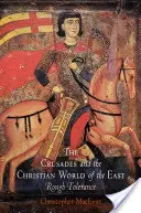 Krucjaty i chrześcijański świat Wschodu: Szorstka tolerancja - The Crusades and the Christian World of the East: Rough Tolerance