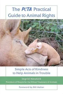 Praktyczny przewodnik Peta po prawach zwierząt: Proste akty dobroci, aby pomóc zwierzętom w kłopotach - The Peta Practical Guide to Animal Rights: Simple Acts of Kindness to Help Animals in Trouble