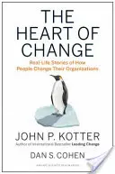 The Heart of Change: Prawdziwe historie o tym, jak ludzie zmieniają swoje organizacje - The Heart of Change: Real-Life Stories of How People Change Their Organizations