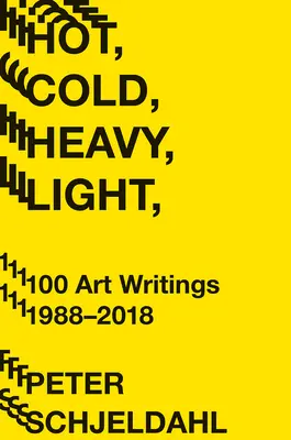 Gorące, zimne, ciężkie, lekkie, 100 pism artystycznych 1988-2018 - Hot, Cold, Heavy, Light, 100 Art Writings 1988-2018