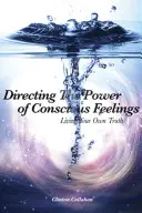 Kierowanie mocą świadomych uczuć: Żyjąc własną prawdą - Directing the Power of Conscious Feelings: Living Your Own Truth